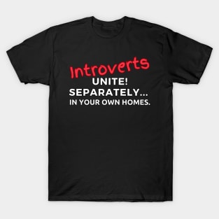 Introverts Unite! Separately... In Your Own Homes T-Shirt